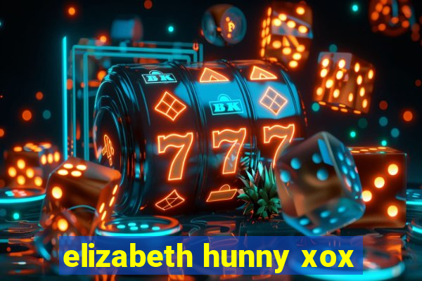 elizabeth hunny xox